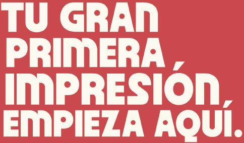 Tu gran primera impresión empieza aquí